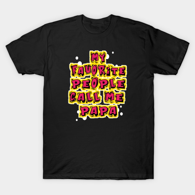 My Favorite People Call Me Papa T-Shirt by DZCHIBA